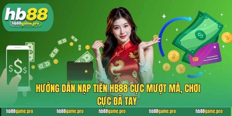 Hướng Dẫn Nạp Tiền HB88 Cực Mượt Mà, Chơi Cực Đã Tay