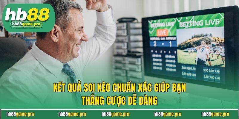Kết Quả Soi Kèo Chuẩn Xác Giúp Bạn Thắng Cược Dễ Dàng
