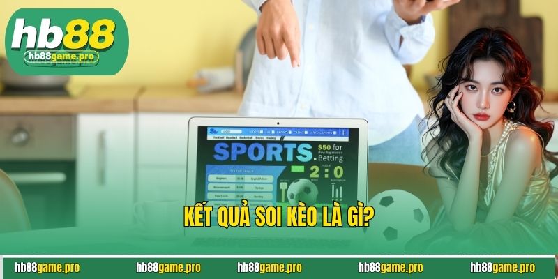 Kết quả soi kèo là gì?