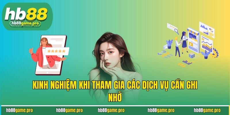 Kinh nghiệm khi tham gia các dịch vụ cần ghi nhớ