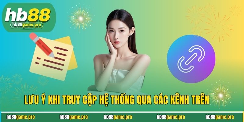 Lưu ý khi truy cập hệ thống qua các kênh trên
