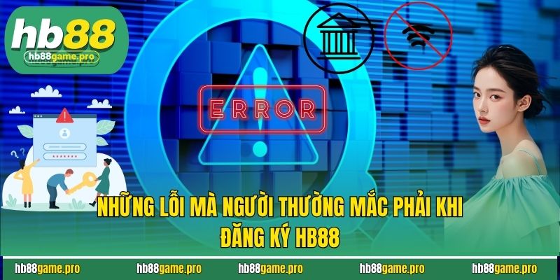 Những lỗi mà người chơi thường mắc phải khi đăng ký HB88