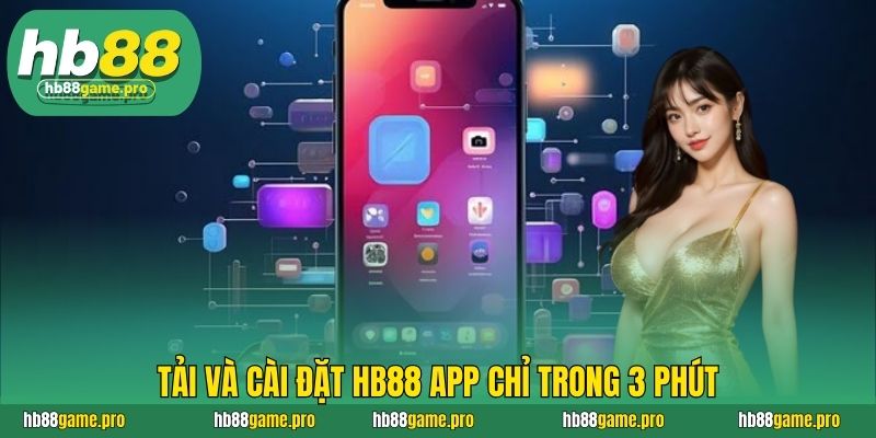 Tải và cài đặt HB88 app chỉ trong 3 phút