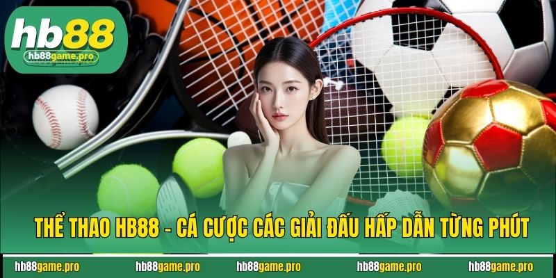 Thể Thao HB88 - Cá Cược Các Giải Đấu Hấp Dẫn Từng Phút