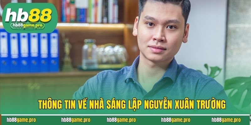 Thông tin về nhà sáng lập Nguyễn Xuân Trường