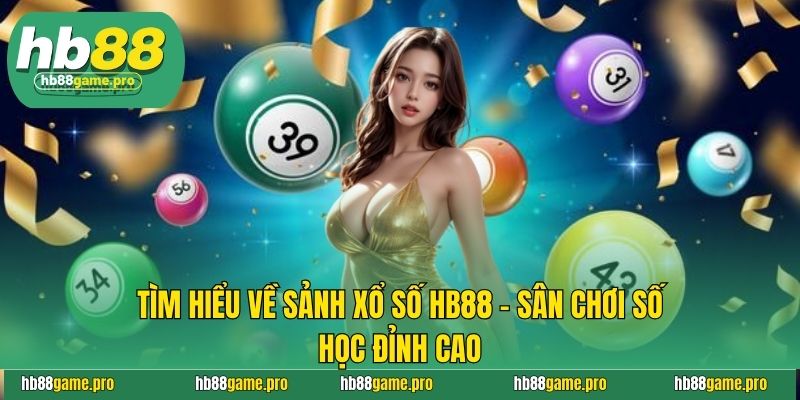 Tìm hiểu về sảnh xổ số HB88 - Sân chơi số học đỉnh cao