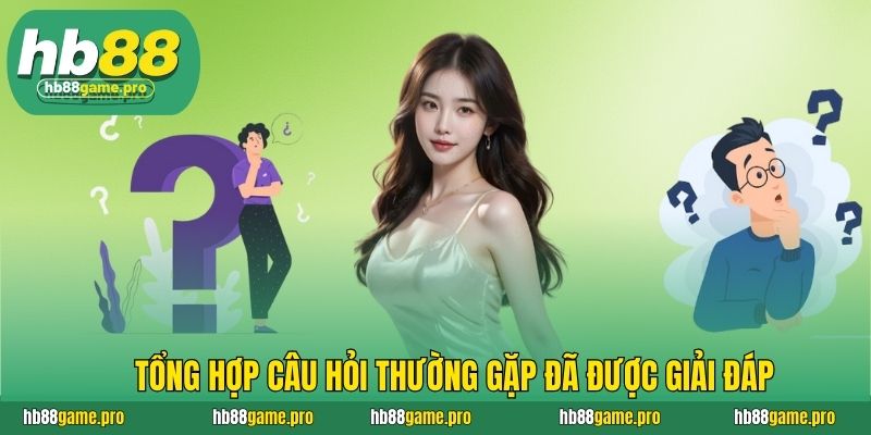 Tổng hợp câu hỏi thường gặp đã được giải đáp