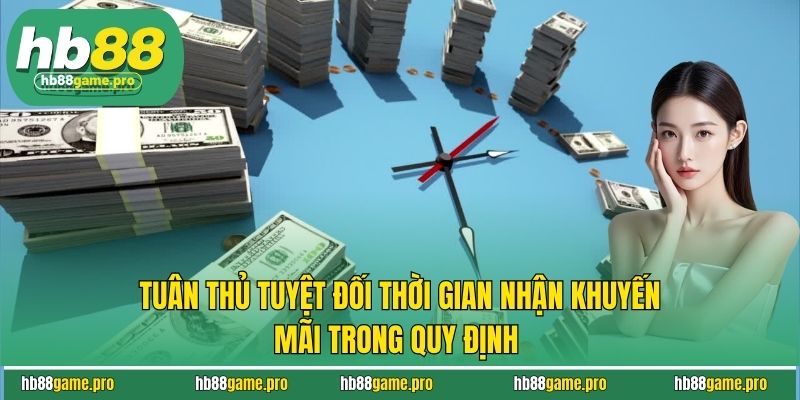 Tuân thủ tuyệt đối thời gian nhận khuyến mãi trong quy định