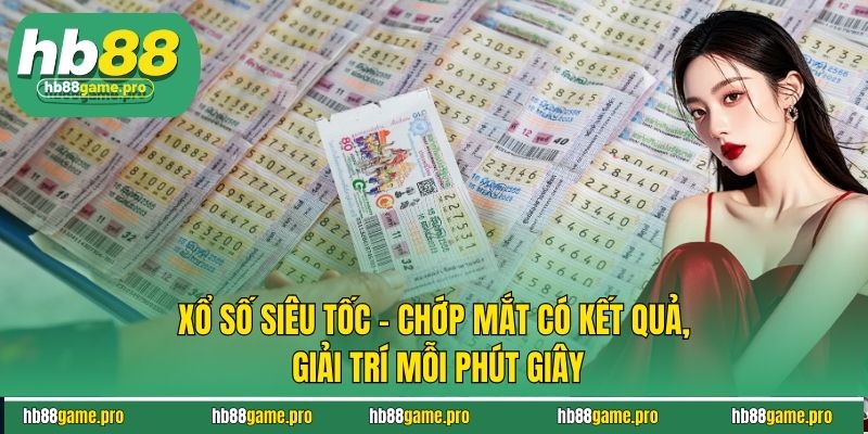 Xổ Số Siêu Tốc Giải Trí Cực Đỉnh - Trúng Thưởng Tích Tắc