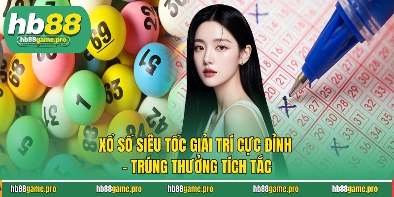 Xổ số siêu tốc - Chớp mắt có kết quả, giải trí mỗi phút giây
